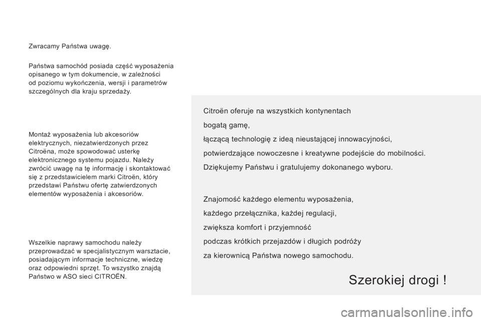 CITROEN JUMPER 2012 Instrukcja obsługi (in Polish) Państwa samochód posiada część wyposażenia
opisanego w tym dokumencie, w zależności
od poziomu wykończenia, wersji i parametrów
szczególnych dla kraju sprzedaży.
Montaż wyposażen CITROEN JUMPER 2012 Instrukcja obsługi (in Polish) Państwa samochód posiada część wyposażenia
opisanego w tym dokumencie, w zależności
od poziomu wykończenia, wersji i parametrów
szczególnych dla kraju sprzedaży.
Montaż wyposażen