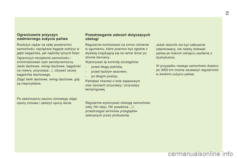 CITROEN JUMPER 2012 Instrukcja obsługi (in Polish) 19
Rozłożyć ciężar na całej powierzchni
samochodu; najcięższe bagaże położyć w
głębi bagażnika, jak najbliżej tylnych foteli.
Ograniczyć obciążenie samochodu i
zminimalizo CITROEN JUMPER 2012 Instrukcja obsługi (in Polish) 19
Rozłożyć ciężar na całej powierzchni
samochodu; najcięższe bagaże położyć w
głębi bagażnika, jak najbliżej tylnych foteli.
Ograniczyć obciążenie samochodu i
zminimalizo