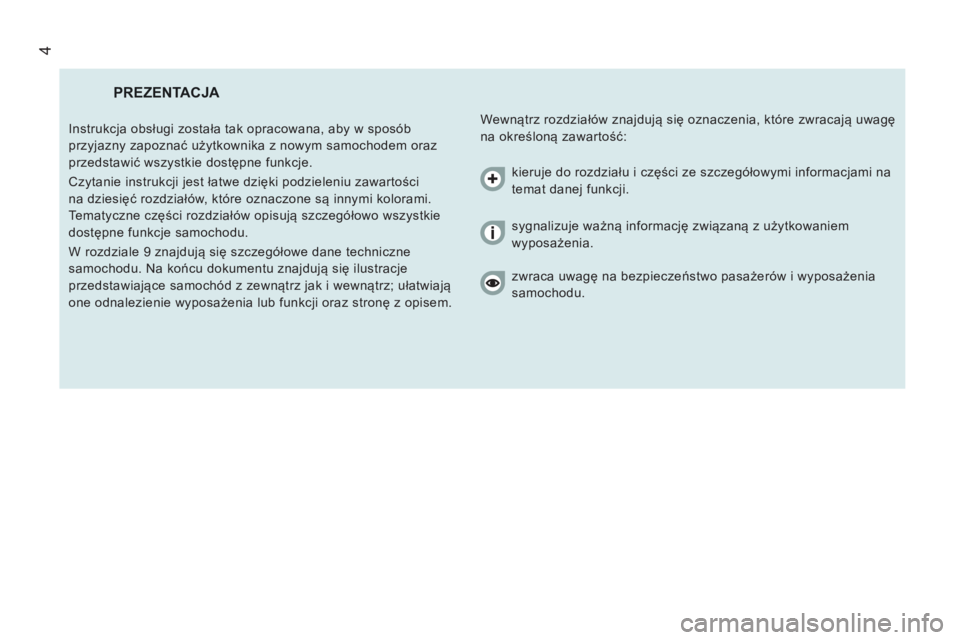 CITROEN JUMPER 2012  Instrukcja obsługi (in Polish) 4
  PREZENTACJA 
 
Wewnątrz rozdziałów znajdują się oznaczenia, które zwracają uwagę 
na określoną zawartość:    Instrukcja obsługi została tak opracowana, aby w sposób 
przyjazny zapoz