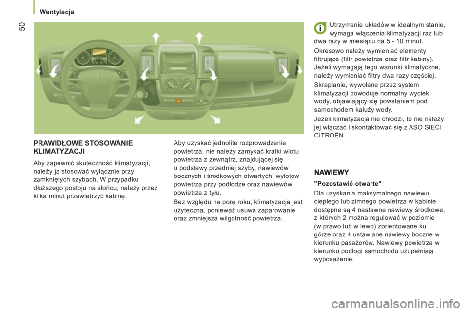 CITROEN JUMPER 2012 Instrukcja obsługi (in Polish)
Wentylacja
50
PRAWIDŁOWE STOSOWANIE
KLIMATYZACJI
Aby zapewnić skuteczność klimatyzacji,
należy ją stosować wyłącznie przy
zamkniętych szybach. W przypadku
dłuższego postoju n CITROEN JUMPER 2012 Instrukcja obsługi (in Polish)
Wentylacja
50
PRAWIDŁOWE STOSOWANIE
KLIMATYZACJI
Aby zapewnić skuteczność klimatyzacji,
należy ją stosować wyłącznie przy
zamkniętych szybach. W przypadku
dłuższego postoju n