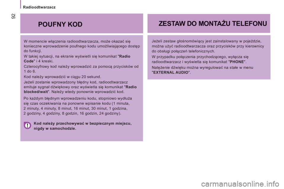 CITROEN JUMPER 2012 Instrukcja obsługi (in Polish)
Radioodtwarzacz
92
W momencie włączenia radioodtwarzacza, może okazać się
konieczne wprowadzenie poufnego kodu umożliwiającego dostęp
do funkcji.
W takiej sytuacji, na ekranie CITROEN JUMPER 2012 Instrukcja obsługi (in Polish)
Radioodtwarzacz
92
W momencie włączenia radioodtwarzacza, może okazać się
konieczne wprowadzenie poufnego kodu umożliwiającego dostęp
do funkcji.
W takiej sytuacji, na ekranie