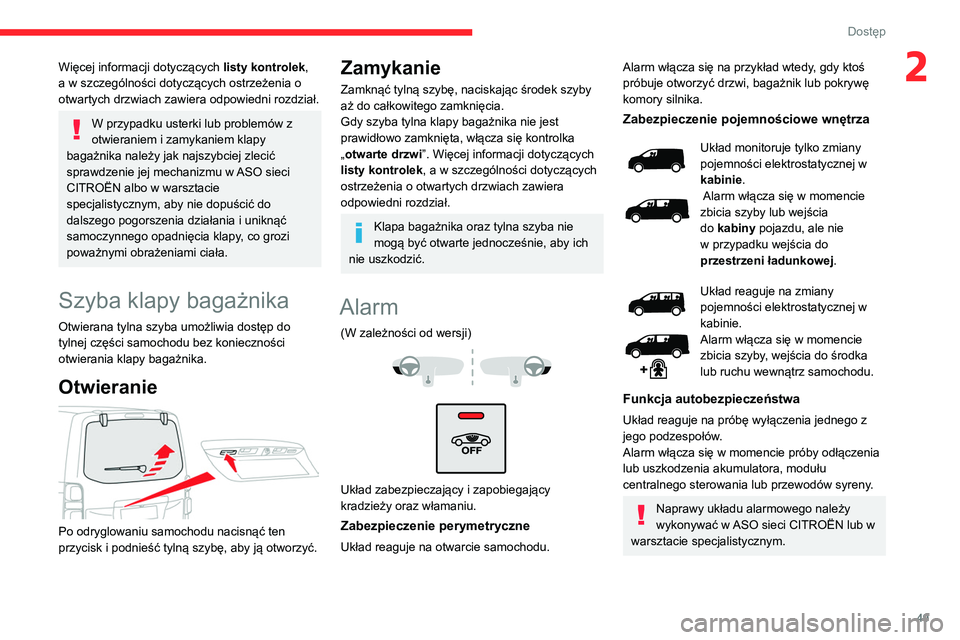 CITROEN JUMPER DISPATCH 2021  Instrukcja obsługi (in Polish) 49
Dostęp 
2Więcej informacji dotyczących listy kontrolek, 
a w szczególności dotyczących ostrzeżenia o 
otwartych drzwiach zawiera odpowiedni rozdział.
W przypadku usterki lub problemów z 
o