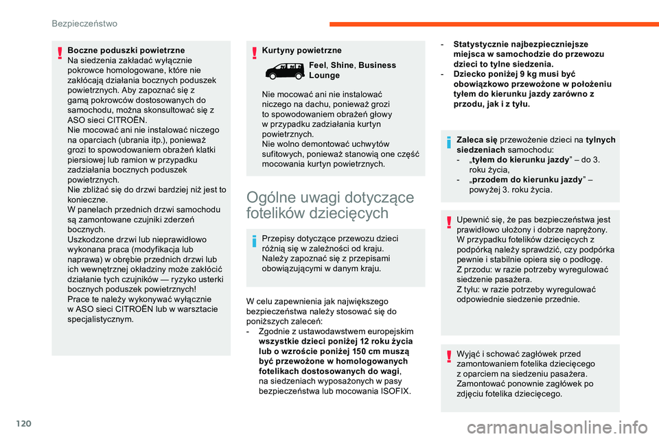 CITROEN JUMPER DISPATCH 2020  Instrukcja obsługi (in Polish) 120
Kur tyny powietrzne
Boczne poduszki powietrzne
Na siedzenia zakładać wyłącznie 
pokrowce homologowane, które nie 
zakłócają działania bocznych poduszek 
powietrznych. Aby zapoznać się z