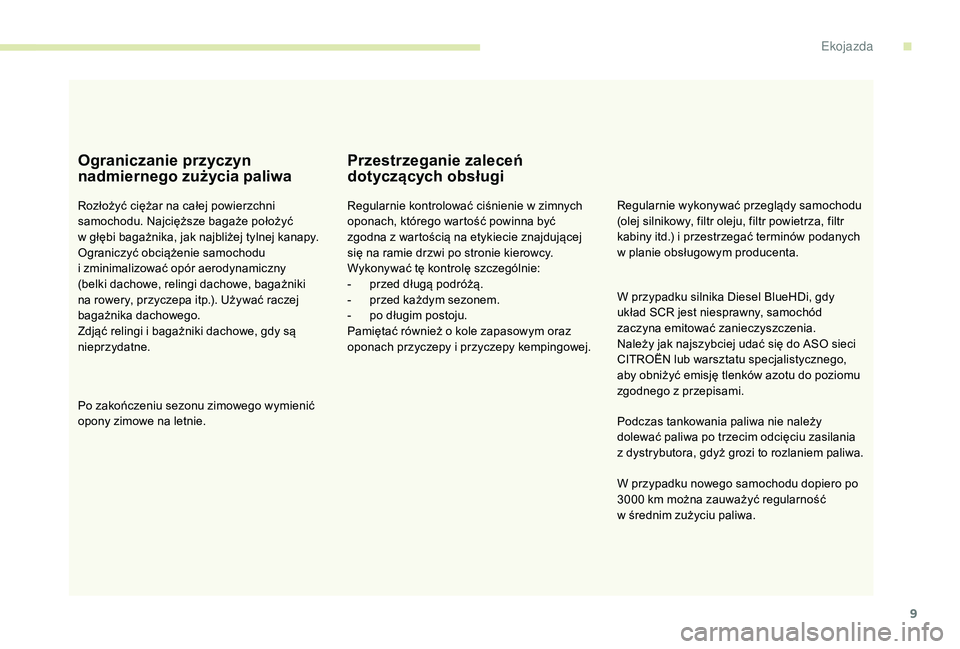 CITROEN JUMPER SPACETOURER 2018 Instrukcja obsługi (in Polish) 9
Ograniczanie przyczyn
nadmiernego zużycia paliwa
Rozłożyć ciężar na całej powierzchni
samochodu. Najcięższe bagaże położyć
w głębi bagażnika, jak najbliżej tylnej kanapy.
Ograni CITROEN JUMPER SPACETOURER 2018 Instrukcja obsługi (in Polish) 9
Ograniczanie przyczyn
nadmiernego zużycia paliwa
Rozłożyć ciężar na całej powierzchni
samochodu. Najcięższe bagaże położyć
w głębi bagażnika, jak najbliżej tylnej kanapy.
Ograni