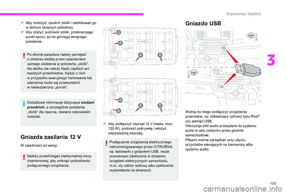 CITROEN JUMPER SPACETOURER 2018  Instrukcja obsługi (in Polish) 103
Po stronie pasażera należy pamiętać 
o  złożeniu stolika przed ustawieniem 
samego siedzenia w
  położeniu „stolik”.
Na stoliku nie należy kłaść ciężkich ani 
twardych przedmiot