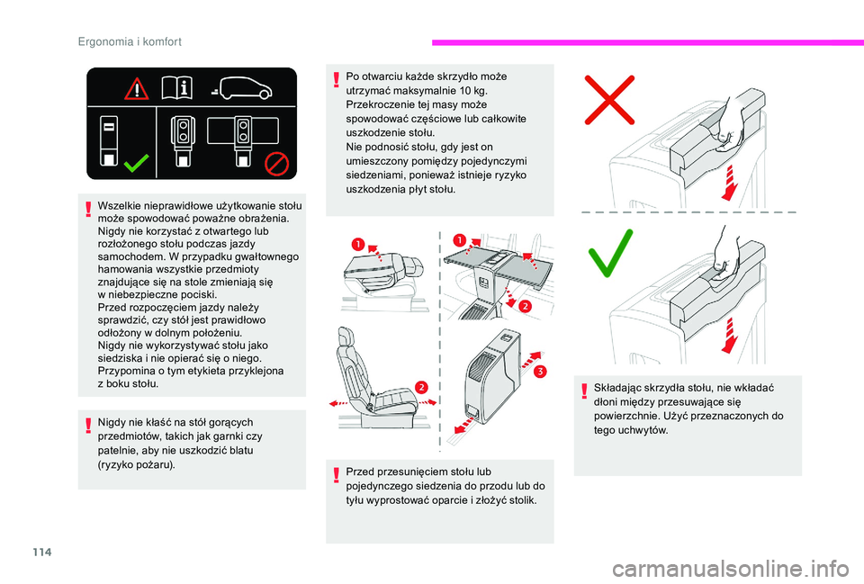 CITROEN JUMPER SPACETOURER 2018 Instrukcja obsługi (in Polish) 114
Przed przesunięciem stołu lub
pojedynczego siedzenia do przodu lub do
tyłu wyprostować oparcie i złożyć stolik.Składając skrzydła stołu, nie wkładać
dłoni między przesuwające s CITROEN JUMPER SPACETOURER 2018 Instrukcja obsługi (in Polish) 114
Przed przesunięciem stołu lub
pojedynczego siedzenia do przodu lub do
tyłu wyprostować oparcie i złożyć stolik.Składając skrzydła stołu, nie wkładać
dłoni między przesuwające s