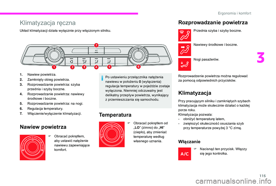 CITROEN JUMPER SPACETOURER 2018 Instrukcja obsługi (in Polish) 115
Klimatyzacja ręczna
Układ klimatyzacji działa wyłącznie przy włączonym silniku.
1.Nawiew powietrza.
2. Zamknięty obieg powietrza.
3. Rozprowadzanie powietrza: szyba
przednia i
szyby boc CITROEN JUMPER SPACETOURER 2018 Instrukcja obsługi (in Polish) 115
Klimatyzacja ręczna
Układ klimatyzacji działa wyłącznie przy włączonym silniku.
1.Nawiew powietrza.
2. Zamknięty obieg powietrza.
3. Rozprowadzanie powietrza: szyba
przednia i
szyby boc