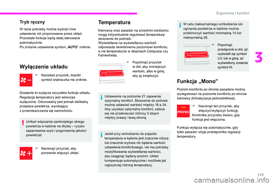 CITROEN JUMPER SPACETOURER 2018 Instrukcja obsługi (in Polish) 117
Tryb ręczny
W razie potrzeby można wybrać inne
ustawienie niż proponowane przez układ.
Pozostałe funkcje będą dalej sterowane
automatycznie.
Po zmianie ustawienia symbol „AUTO” znik CITROEN JUMPER SPACETOURER 2018 Instrukcja obsługi (in Polish) 117
Tryb ręczny
W razie potrzeby można wybrać inne
ustawienie niż proponowane przez układ.
Pozostałe funkcje będą dalej sterowane
automatycznie.
Po zmianie ustawienia symbol „AUTO” znik