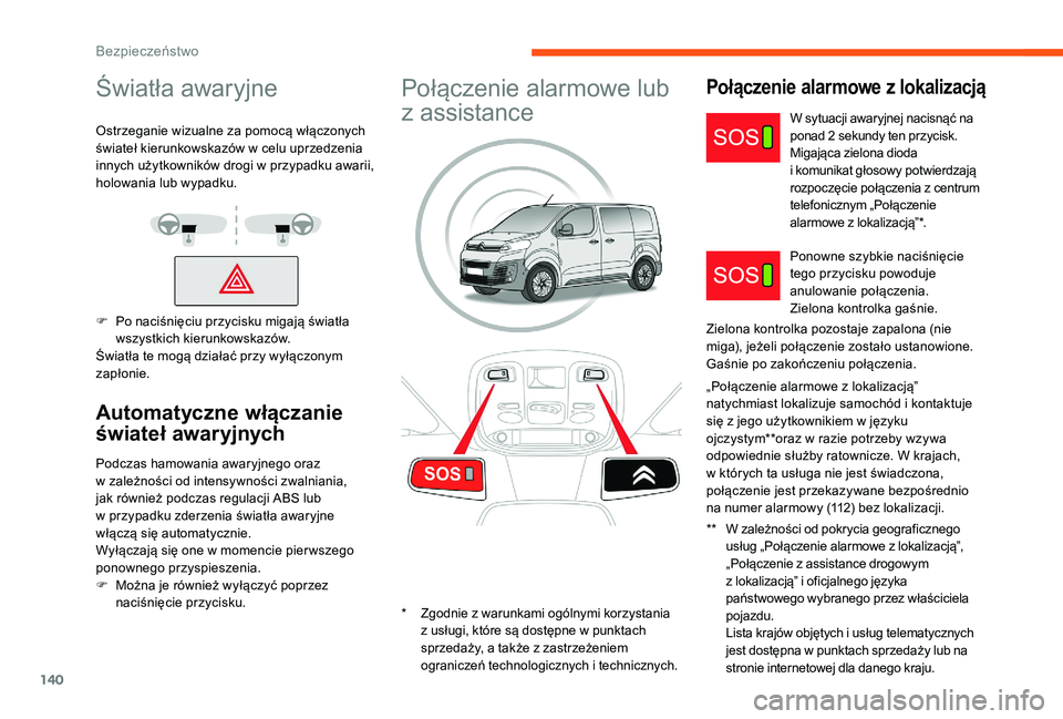 CITROEN JUMPER SPACETOURER 2018 Instrukcja obsługi (in Polish) 140
Światła awaryjne
Ostrzeganie wizualne za pomocą włączonych
świateł kierunkowskazów w celu uprzedzenia
innych użytkowników drogi w
przypadku awarii,
holowania lub wypadku.
F
P
o CITROEN JUMPER SPACETOURER 2018 Instrukcja obsługi (in Polish) 140
Światła awaryjne
Ostrzeganie wizualne za pomocą włączonych
świateł kierunkowskazów w celu uprzedzenia
innych użytkowników drogi w
przypadku awarii,
holowania lub wypadku.
F
P
o
