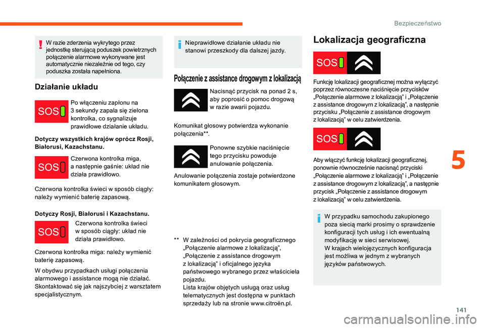 CITROEN JUMPER SPACETOURER 2018 Instrukcja obsługi (in Polish) 141
Lokalizacja geograficzna
Nacisnąć przycisk na ponad 2 s,
a by poprosić o pomoc drogową
w
razie awarii pojazdu.
Komunikat głosowy potwierdza wykonanie
p o ł ą c ze ni a* *. Ponowne sz CITROEN JUMPER SPACETOURER 2018 Instrukcja obsługi (in Polish) 141
Lokalizacja geograficzna
Nacisnąć przycisk na ponad 2 s,
a by poprosić o pomoc drogową
w
razie awarii pojazdu.
Komunikat głosowy potwierdza wykonanie
p o ł ą c ze ni a* *. Ponowne sz