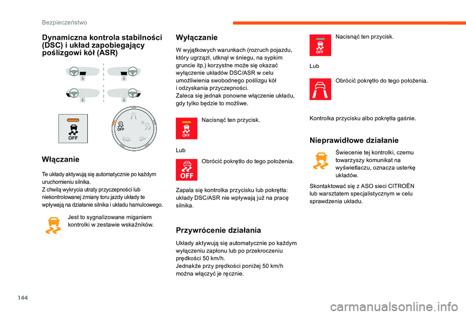 CITROEN JUMPER SPACETOURER 2018 Instrukcja obsługi (in Polish) 144
Dynamiczna kontrola stabilności
(DSC) i układ zapobiegający
poślizgowi kół (ASR)
Włączanie
Te układy aktywują się automatycznie po każdym
uruchomieniu silnika.
Z chwilą wykrycia u CITROEN JUMPER SPACETOURER 2018 Instrukcja obsługi (in Polish) 144
Dynamiczna kontrola stabilności
(DSC) i układ zapobiegający
poślizgowi kół (ASR)
Włączanie
Te układy aktywują się automatycznie po każdym
uruchomieniu silnika.
Z chwilą wykrycia u