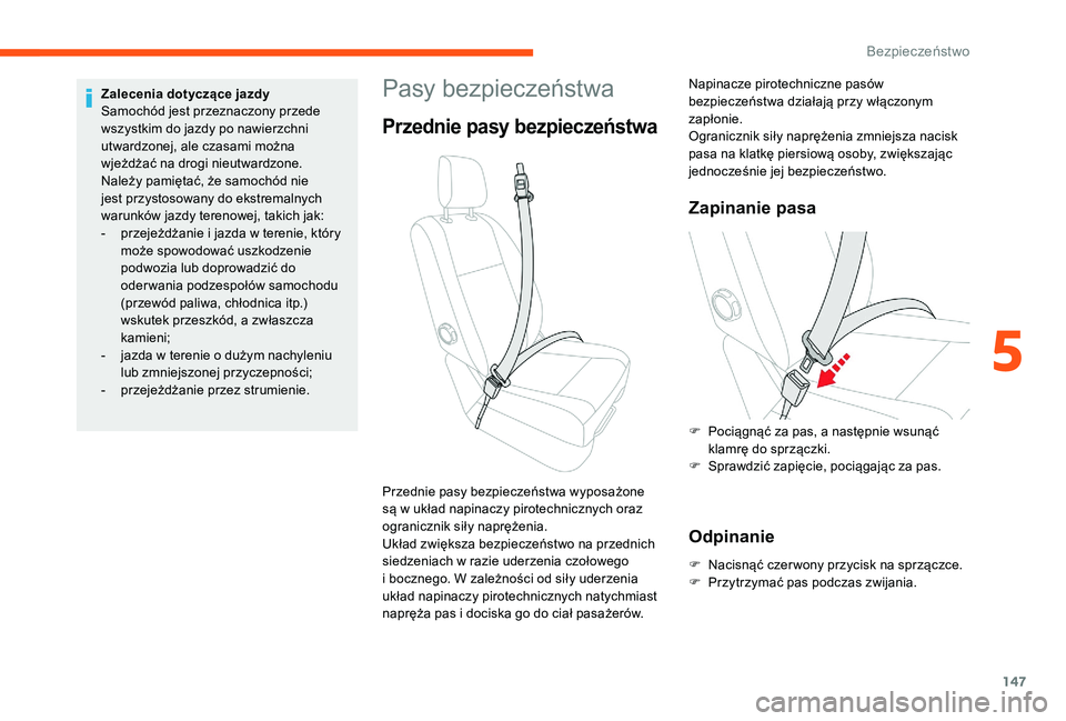 CITROEN JUMPER SPACETOURER 2018 Instrukcja obsługi (in Polish) 147
Pasy bezpieczeństwa
Przednie pasy bezpieczeństwa
Zapinanie pasa
Odpinanie
F Nacisnąć czer wony przycisk na sprzączce.
F P rzytrzymać pas podczas zwijania.
Przednie pasy bezpieczeństwa wypos CITROEN JUMPER SPACETOURER 2018 Instrukcja obsługi (in Polish) 147
Pasy bezpieczeństwa
Przednie pasy bezpieczeństwa
Zapinanie pasa
Odpinanie
F Nacisnąć czer wony przycisk na sprzączce.
F P rzytrzymać pas podczas zwijania.
Przednie pasy bezpieczeństwa wypos