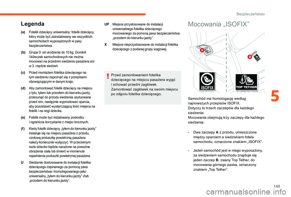 CITROEN JUMPER SPACETOURER 2018 Instrukcja obsługi (in Polish) 165
Przed zamontowaniem fotelika
dziecięcego na miejscu pasażera wyjąć
i schować przedni zagłówek.
Zamontować zagłówek na swoim miejscu
po zdjęciu fotelika dziecięcego.
(a)
Fotelik dzi CITROEN JUMPER SPACETOURER 2018 Instrukcja obsługi (in Polish) 165
Przed zamontowaniem fotelika
dziecięcego na miejscu pasażera wyjąć
i schować przedni zagłówek.
Zamontować zagłówek na swoim miejscu
po zdjęciu fotelika dziecięcego.
(a)
Fotelik dzi
