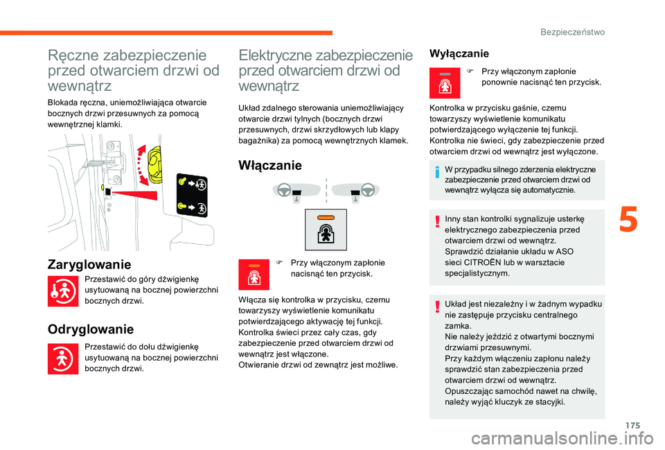 CITROEN JUMPER SPACETOURER 2018 Instrukcja obsługi (in Polish) 175
Ręczne zabezpieczenie
przed otwarciem drzwi od
wewnątrz
Blokada ręczna, uniemożliwiająca otwarcie
bocznych drzwi przesuwnych za pomocą
wewnętrznej klamki.
Elektryczne zabezpieczenie
pr CITROEN JUMPER SPACETOURER 2018 Instrukcja obsługi (in Polish) 175
Ręczne zabezpieczenie
przed otwarciem drzwi od
wewnątrz
Blokada ręczna, uniemożliwiająca otwarcie
bocznych drzwi przesuwnych za pomocą
wewnętrznej klamki.
Elektryczne zabezpieczenie
pr