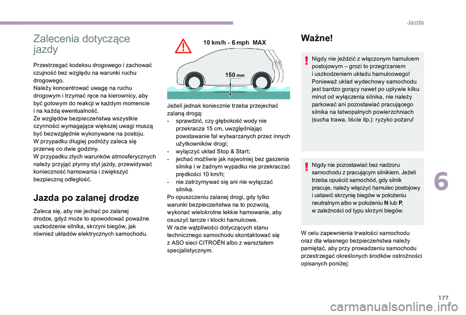 CITROEN JUMPER SPACETOURER 2018 Instrukcja obsługi (in Polish) 177
Zalecenia dotyczące
jazdy
Przestrzegać kodeksu drogowego i zachować
c zujność bez względu na warunki ruchu
drogowego.
Należy koncentrować uwagę na ruchu
drogowym i
trzymać ręce na CITROEN JUMPER SPACETOURER 2018 Instrukcja obsługi (in Polish) 177
Zalecenia dotyczące
jazdy
Przestrzegać kodeksu drogowego i zachować
c zujność bez względu na warunki ruchu
drogowego.
Należy koncentrować uwagę na ruchu
drogowym i
trzymać ręce na