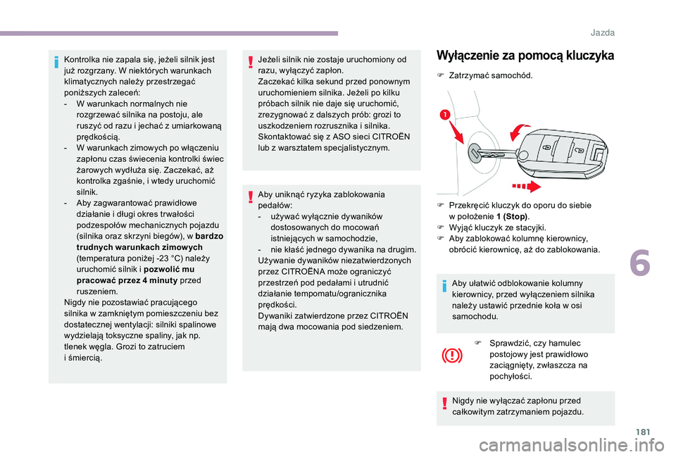 CITROEN JUMPER SPACETOURER 2018 Instrukcja obsługi (in Polish) 181
Kontrolka nie zapala się, jeżeli silnik jest
już rozgrzany. W niektórych warunkach
klimatycznych należy przestrzegać
poniższych zaleceń:
-
W w
arunkach normalnych nie
rozgrzewać sil CITROEN JUMPER SPACETOURER 2018 Instrukcja obsługi (in Polish) 181
Kontrolka nie zapala się, jeżeli silnik jest
już rozgrzany. W niektórych warunkach
klimatycznych należy przestrzegać
poniższych zaleceń:
-
W w
arunkach normalnych nie
rozgrzewać sil