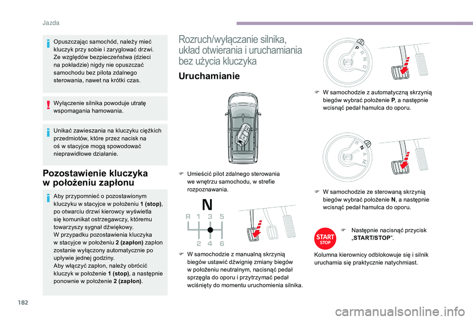 CITROEN JUMPER SPACETOURER 2018 Instrukcja obsługi (in Polish) 182
Opuszczając samochód, należy mieć
kluczyk przy sobie i zaryglować drzwi.
Ze względów bezpieczeństwa (dzieci
na pokładzie) nigdy nie opuszczać
samochodu bez pilota zdalnego
sterowani CITROEN JUMPER SPACETOURER 2018 Instrukcja obsługi (in Polish) 182
Opuszczając samochód, należy mieć
kluczyk przy sobie i zaryglować drzwi.
Ze względów bezpieczeństwa (dzieci
na pokładzie) nigdy nie opuszczać
samochodu bez pilota zdalnego
sterowani