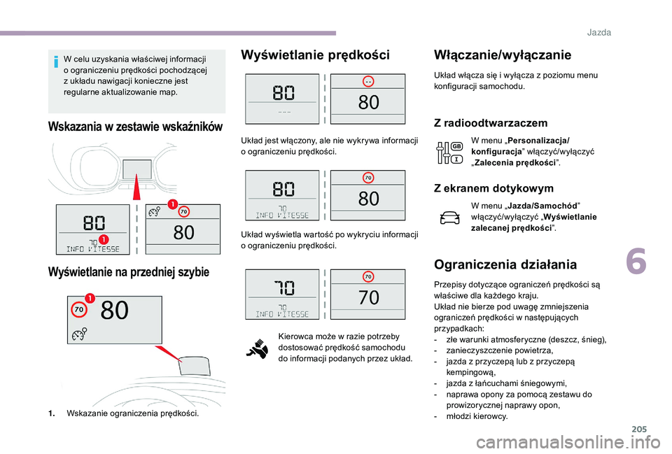 CITROEN JUMPER SPACETOURER 2018 Instrukcja obsługi (in Polish) 205
W celu uzyskania właściwej informacji
o ograniczeniu prędkości pochodzącej
z
układu nawigacji konieczne jest
regularne aktualizowanie map.
Wskazania w z estawie wskaźników
Wyświetla CITROEN JUMPER SPACETOURER 2018 Instrukcja obsługi (in Polish) 205
W celu uzyskania właściwej informacji
o ograniczeniu prędkości pochodzącej
z
układu nawigacji konieczne jest
regularne aktualizowanie map.
Wskazania w z estawie wskaźników
Wyświetla