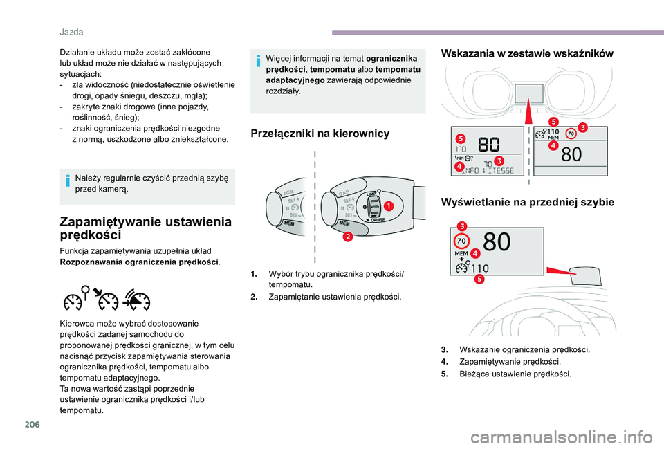 CITROEN JUMPER SPACETOURER 2018 Instrukcja obsługi (in Polish) 206
Działanie układu może zostać zakłócone
lub układ może nie działać w następujących
sytuacjach:
-
z
ła widoczność (niedostatecznie oświetlenie
drogi, opady śniegu, deszczu, mg CITROEN JUMPER SPACETOURER 2018 Instrukcja obsługi (in Polish) 206
Działanie układu może zostać zakłócone
lub układ może nie działać w następujących
sytuacjach:
-
z
ła widoczność (niedostatecznie oświetlenie
drogi, opady śniegu, deszczu, mg
