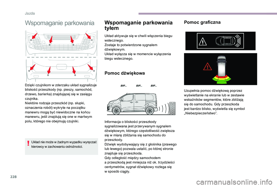 CITROEN JUMPER SPACETOURER 2018 Instrukcja obsługi (in Polish) 228
Wspomaganie parkowania
Układ nie może w żadnym wypadku wyręczać
k ierowcy w zachowaniu ostrożności.
Wspomaganie parkowania
tyłem
Układ aktywuje się w chwili włączenia biegu
ws tec CITROEN JUMPER SPACETOURER 2018 Instrukcja obsługi (in Polish) 228
Wspomaganie parkowania
Układ nie może w żadnym wypadku wyręczać
k ierowcy w zachowaniu ostrożności.
Wspomaganie parkowania
tyłem
Układ aktywuje się w chwili włączenia biegu
ws tec