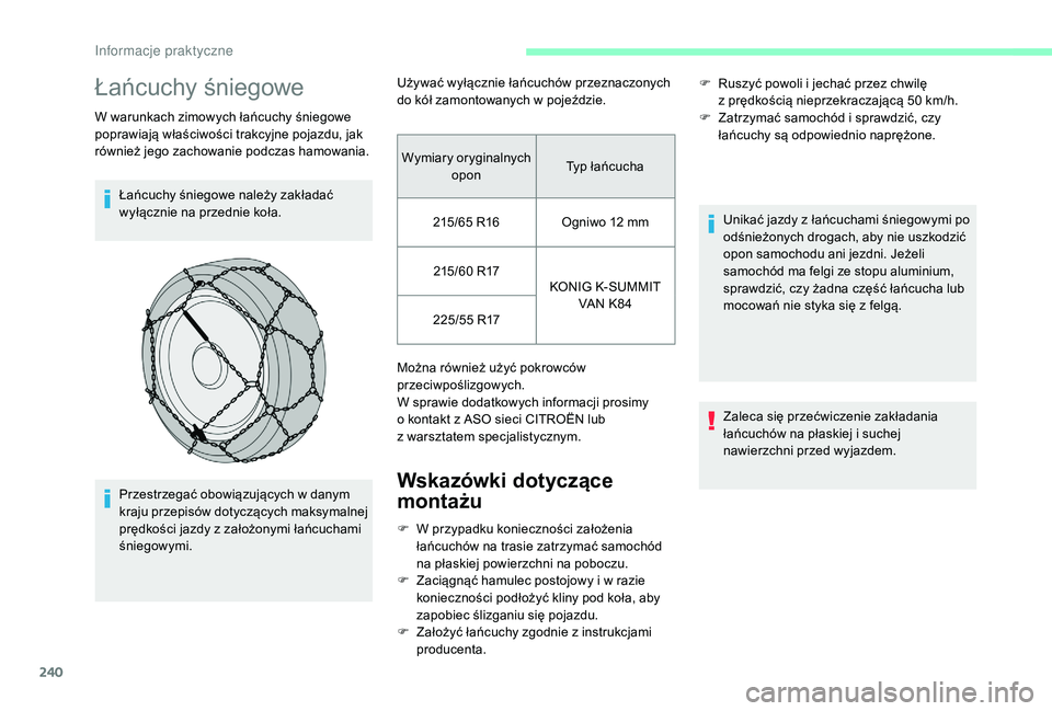 CITROEN JUMPER SPACETOURER 2018 Instrukcja obsługi (in Polish) 240
Łańcuchy śniegowe
W warunkach zimowych łańcuchy śniegowe
poprawiają właściwości trakcyjne pojazdu, jak
również jego zachowanie podczas hamowania.Łańcuchy śniegowe należy zakłada CITROEN JUMPER SPACETOURER 2018 Instrukcja obsługi (in Polish) 240
Łańcuchy śniegowe
W warunkach zimowych łańcuchy śniegowe
poprawiają właściwości trakcyjne pojazdu, jak
również jego zachowanie podczas hamowania.Łańcuchy śniegowe należy zakłada