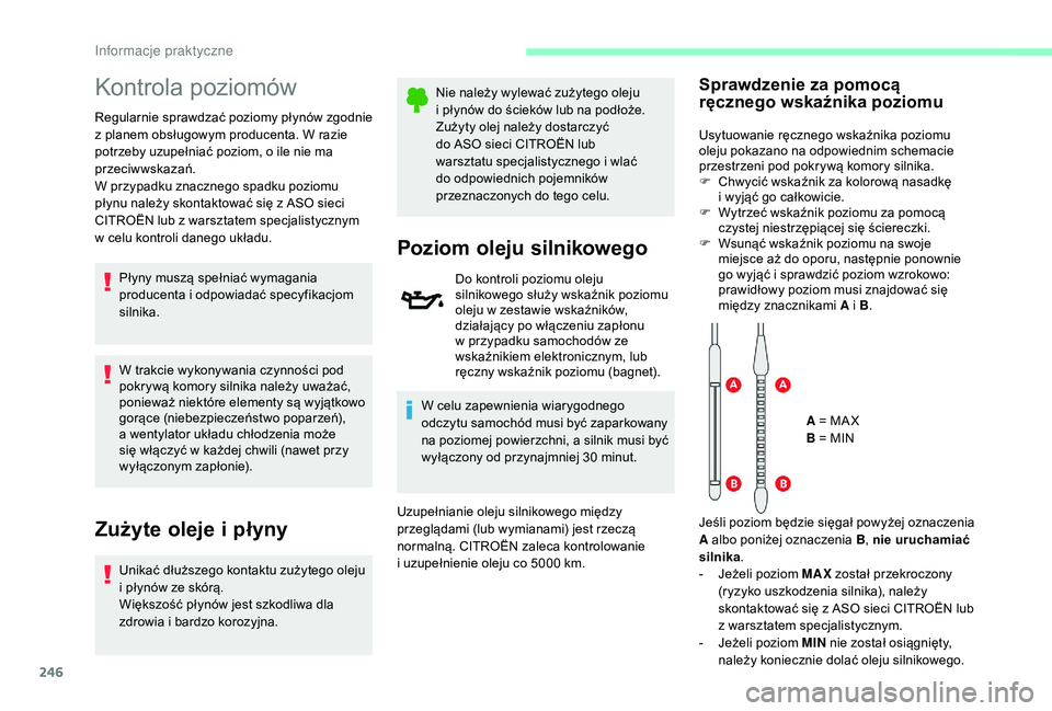 CITROEN JUMPER SPACETOURER 2018 Instrukcja obsługi (in Polish) 246
Kontrola poziomów
Regularnie sprawdzać poziomy płynów zgodnie
z planem obsługowym producenta. W razie
potrzeby uzupełniać poziom, o
ile nie ma
przeciwwskazań.
W przypadku znacznego s CITROEN JUMPER SPACETOURER 2018 Instrukcja obsługi (in Polish) 246
Kontrola poziomów
Regularnie sprawdzać poziomy płynów zgodnie
z planem obsługowym producenta. W razie
potrzeby uzupełniać poziom, o
ile nie ma
przeciwwskazań.
W przypadku znacznego s