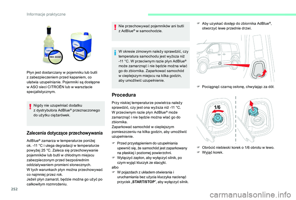 CITROEN JUMPER SPACETOURER 2018 Instrukcja obsługi (in Polish) 252
Nigdy nie uzupełniać dodatku
z dystrybutora AdBlue® przeznaczonego
do użytku ciężarówek.
Zalecenia dotyczące przechowywania
AdBlue® zamarza w temperaturze poniżej
o
k. -11
°C i CITROEN JUMPER SPACETOURER 2018 Instrukcja obsługi (in Polish) 252
Nigdy nie uzupełniać dodatku
z dystrybutora AdBlue® przeznaczonego
do użytku ciężarówek.
Zalecenia dotyczące przechowywania
AdBlue® zamarza w temperaturze poniżej
o
k. -11
°C i