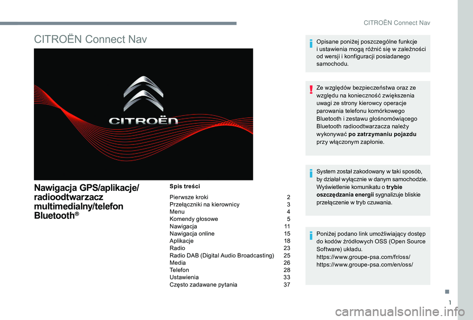 CITROEN JUMPER SPACETOURER 2018 Instrukcja obsługi (in Polish) 1
CITROËN Connect Nav
Nawigacja GPS/aplikacje/
radioodtwarzacz
multimedialny/telefon
Bluetooth
®
Spis treści
Pier wsze kroki
2
P
rzełączniki na kierownicy
3
M
enu
4
K
omendy głosowe CITROEN JUMPER SPACETOURER 2018 Instrukcja obsługi (in Polish) 1
CITROËN Connect Nav
Nawigacja GPS/aplikacje/
radioodtwarzacz
multimedialny/telefon
Bluetooth
®
Spis treści
Pier wsze kroki
2
P
rzełączniki na kierownicy
3
M
enu
4
K
omendy głosowe