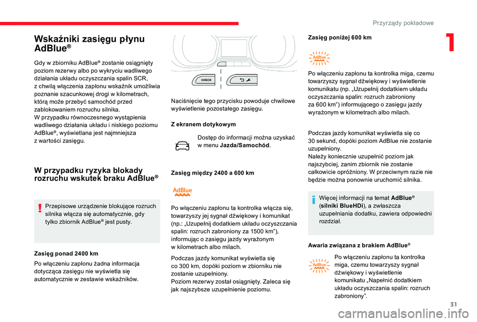 CITROEN JUMPER SPACETOURER 2018 Instrukcja obsługi (in Polish) 31
Wskaźniki zasięgu płynu
AdBlue®
Gdy w zbiorniku AdBlue® zostanie osiągnięty
poziom rezer wy albo po wykryciu wadliwego
działania układu oczyszczania spalin SCR,
z
c
hwilą włączen CITROEN JUMPER SPACETOURER 2018 Instrukcja obsługi (in Polish) 31
Wskaźniki zasięgu płynu
AdBlue®
Gdy w zbiorniku AdBlue® zostanie osiągnięty
poziom rezer wy albo po wykryciu wadliwego
działania układu oczyszczania spalin SCR,
z
c
hwilą włączen