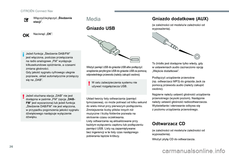 CITROEN JUMPER SPACETOURER 2018 Instrukcja obsługi (in Polish) 26
Włączyć/wyłączyć „Śledzenie
stacji ”.
Nacisnąć „ OK”.
Jeżeli funkcja „Śledzenie DAB/FM”
jest włączona, podczas przełączania
na radio analogowe „FM” występuje
kil CITROEN JUMPER SPACETOURER 2018 Instrukcja obsługi (in Polish) 26
Włączyć/wyłączyć „Śledzenie
stacji ”.
Nacisnąć „ OK”.
Jeżeli funkcja „Śledzenie DAB/FM”
jest włączona, podczas przełączania
na radio analogowe „FM” występuje
kil