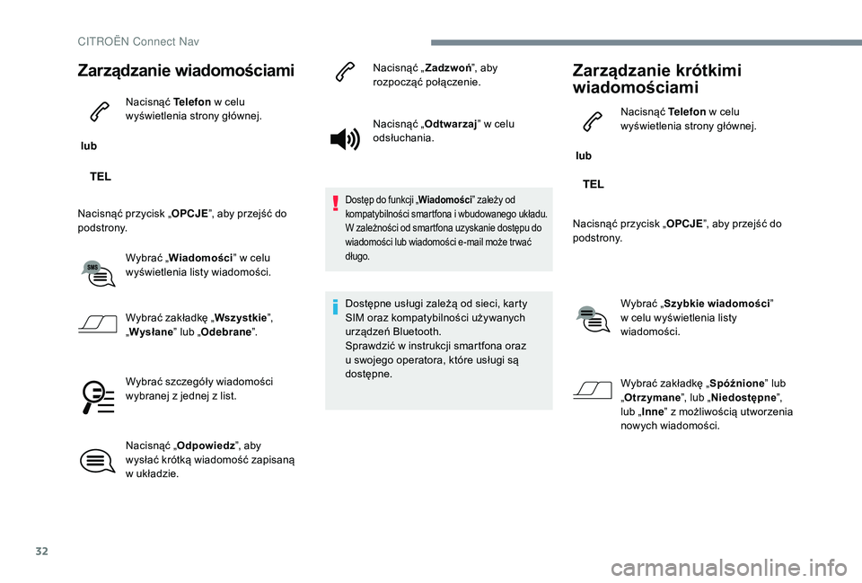 CITROEN JUMPER SPACETOURER 2018 Instrukcja obsługi (in Polish) 32
Zarządzanie wiadomościami
lub Nacisnąć Telefon
w celu
wyświetlenia strony głównej.
Nacisnąć przycisk „ OPCJE”, aby przejść do
podstrony.
Wybrać „Wiadomości ” w
celu
wy CITROEN JUMPER SPACETOURER 2018 Instrukcja obsługi (in Polish) 32
Zarządzanie wiadomościami
lub Nacisnąć Telefon
w celu
wyświetlenia strony głównej.
Nacisnąć przycisk „ OPCJE”, aby przejść do
podstrony.
Wybrać „Wiadomości ” w
celu
wy