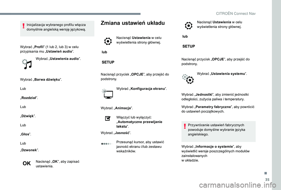 CITROEN JUMPER SPACETOURER 2018 Instrukcja obsługi (in Polish) 35
Wybrać „Bar wa dźwięku ”.
Lub
„ Rozdział ”.
Lub
„ Dźwięk ”.
Lub
„ Głos ”.
Lub
„ Dzwonek ”.
Nacisnąć „ OK”, aby zapisać
ustawienia.
Zmiana ustawień układu
lub CITROEN JUMPER SPACETOURER 2018 Instrukcja obsługi (in Polish) 35
Wybrać „Bar wa dźwięku ”.
Lub
„ Rozdział ”.
Lub
„ Dźwięk ”.
Lub
„ Głos ”.
Lub
„ Dzwonek ”.
Nacisnąć „ OK”, aby zapisać
ustawienia.
Zmiana ustawień układu
lub