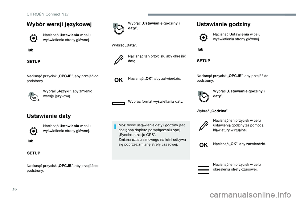 CITROEN JUMPER SPACETOURER 2018 Instrukcja obsługi (in Polish) 36
Wybór wersji językowej
lub Nacisnąć Ustawienia
w celu
wyświetlenia strony głównej.
Nacisnąć przycisk „ OPCJE”, aby przejść do
podstrony.
Wybrać „Języki”, aby zmienić
we CITROEN JUMPER SPACETOURER 2018 Instrukcja obsługi (in Polish) 36
Wybór wersji językowej
lub Nacisnąć Ustawienia
w celu
wyświetlenia strony głównej.
Nacisnąć przycisk „ OPCJE”, aby przejść do
podstrony.
Wybrać „Języki”, aby zmienić
we