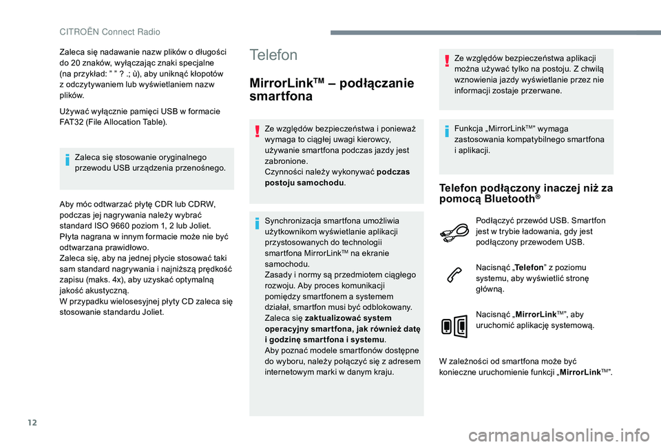 CITROEN JUMPER SPACETOURER 2018  Instrukcja obsługi (in Polish) 12
Zaleca się nadawanie nazw plików o długości 
d o 20   znaków, wyłączając znaki specjalne 
(na przykład: ” ” ? .; ù), aby uniknąć kłopotów 
z
  odczytywaniem lub wyświetlaniem naz