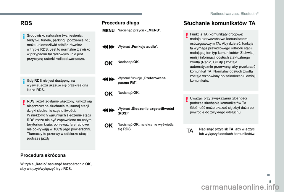 CITROEN JUMPER SPACETOURER 2018 Instrukcja obsługi (in Polish) 5
RDS
Środowisko naturalne (wzniesienia,
budynki, tunele, parkingi, podziemia itd.)
może uniemożliwić odbiór, również
w trybie RDS. Jest to normalne zjawisko
w
przypadku fal radiowych i CITROEN JUMPER SPACETOURER 2018 Instrukcja obsługi (in Polish) 5
RDS
Środowisko naturalne (wzniesienia,
budynki, tunele, parkingi, podziemia itd.)
może uniemożliwić odbiór, również
w trybie RDS. Jest to normalne zjawisko
w
przypadku fal radiowych i