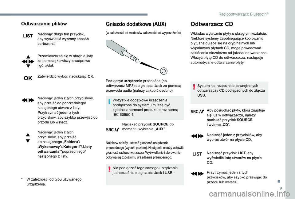 CITROEN JUMPER SPACETOURER 2018 Instrukcja obsługi (in Polish) 9
Odtwarzanie plików
Nacisnąć długo ten przycisk,
aby wyświetlić wybrany sposób
sortowania.
Przemieszczać się w obrębie listy
za pomocą klawiszy lewo/prawo
i
góra/dół.
Zatwierdzi CITROEN JUMPER SPACETOURER 2018 Instrukcja obsługi (in Polish) 9
Odtwarzanie plików
Nacisnąć długo ten przycisk,
aby wyświetlić wybrany sposób
sortowania.
Przemieszczać się w obrębie listy
za pomocą klawiszy lewo/prawo
i
góra/dół.
Zatwierdzi