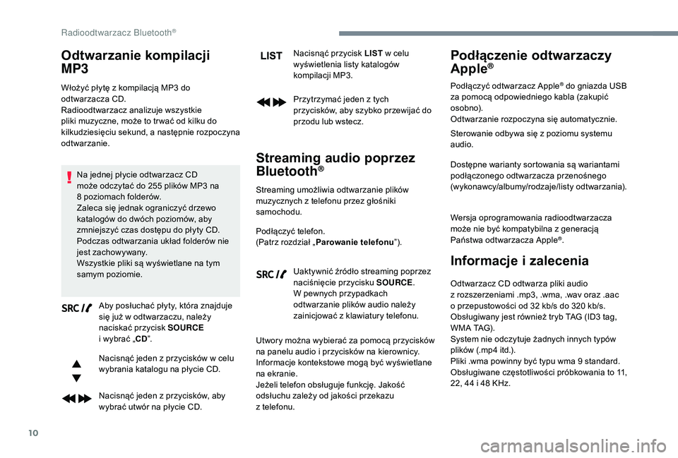 CITROEN JUMPER SPACETOURER 2018 Instrukcja obsługi (in Polish) 10
Odtwarzanie kompilacji
MP3
Włożyć płytę z kompilacją MP3 do
o dtwarzacza CD.
Radioodtwarzacz analizuje wszystkie
pliki muzyczne, może to tr wać od kilku do
kilkudziesięciu sekund, a
CITROEN JUMPER SPACETOURER 2018 Instrukcja obsługi (in Polish) 10
Odtwarzanie kompilacji
MP3
Włożyć płytę z kompilacją MP3 do
o dtwarzacza CD.
Radioodtwarzacz analizuje wszystkie
pliki muzyczne, może to tr wać od kilku do
kilkudziesięciu sekund, a