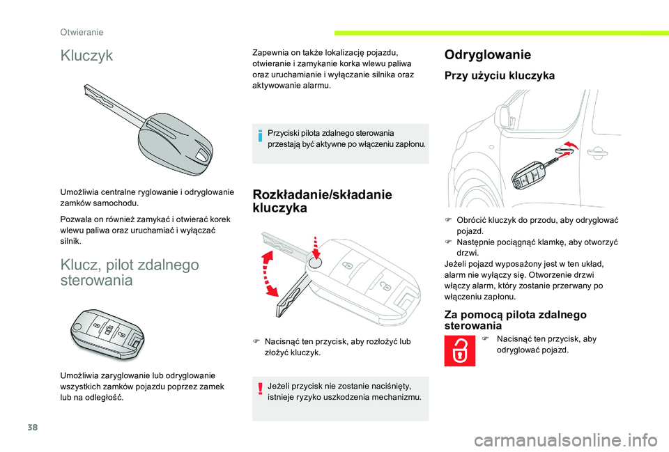 CITROEN JUMPER SPACETOURER 2018 Instrukcja obsługi (in Polish) 38
Kluczyk
Umożliwia centralne ryglowanie i odryglowanie
z amków samochodu.
Pozwala on również zamykać i
otwierać korek
wlewu paliwa oraz uruchamiać i
wyłączać
silnik.
Klucz, pilot zd CITROEN JUMPER SPACETOURER 2018 Instrukcja obsługi (in Polish) 38
Kluczyk
Umożliwia centralne ryglowanie i odryglowanie
z amków samochodu.
Pozwala on również zamykać i
otwierać korek
wlewu paliwa oraz uruchamiać i
wyłączać
silnik.
Klucz, pilot zd