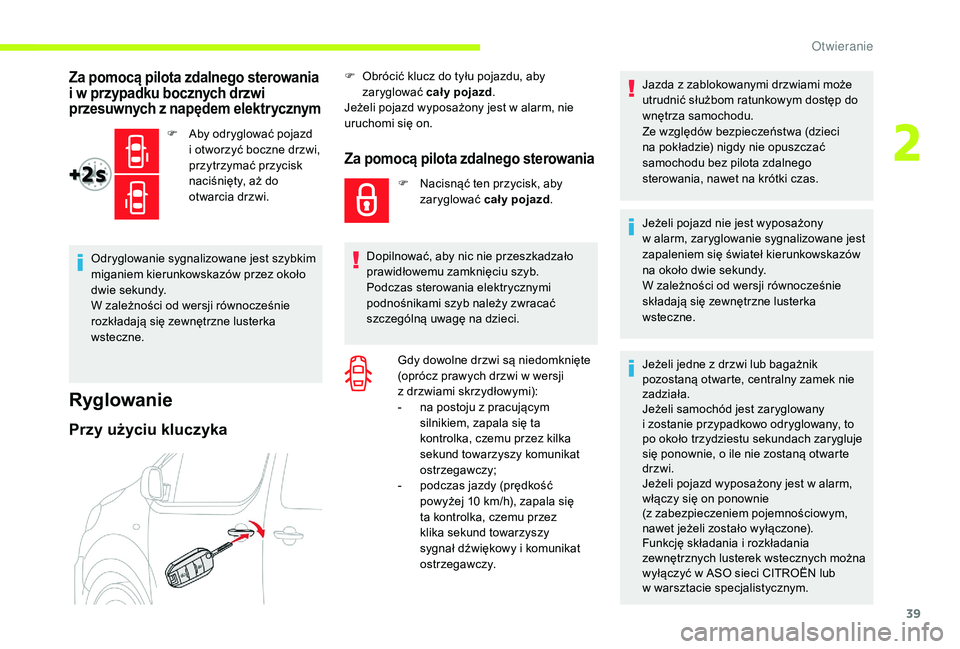 CITROEN JUMPER SPACETOURER 2018 Instrukcja obsługi (in Polish) 39
Za pomocą pilota zdalnego sterowania
i w przypadku bocznych drzwi
przesuwnych z
napędem elektrycznym
F Aby odryglować pojazd i otworzyć boczne drzwi,
przytrzymać przycisk
naciśnięty CITROEN JUMPER SPACETOURER 2018 Instrukcja obsługi (in Polish) 39
Za pomocą pilota zdalnego sterowania
i w przypadku bocznych drzwi
przesuwnych z
napędem elektrycznym
F Aby odryglować pojazd i otworzyć boczne drzwi,
przytrzymać przycisk
naciśnięty