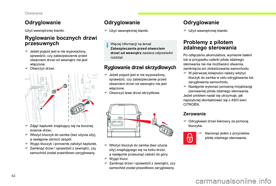 CITROEN JUMPER SPACETOURER 2018 Instrukcja obsługi (in Polish) 42
Odryglowanie
Użyć wewnętrznej klamki.
Ryglowanie bocznych drzwi
przesuwnych
F Jeżeli pojazd jest w nie wyposażony,
sprawdzić, czy zabezpieczenie przed
otwarciem drzwi od wewnątrz nie jes CITROEN JUMPER SPACETOURER 2018 Instrukcja obsługi (in Polish) 42
Odryglowanie
Użyć wewnętrznej klamki.
Ryglowanie bocznych drzwi
przesuwnych
F Jeżeli pojazd jest w nie wyposażony,
sprawdzić, czy zabezpieczenie przed
otwarciem drzwi od wewnątrz nie jes