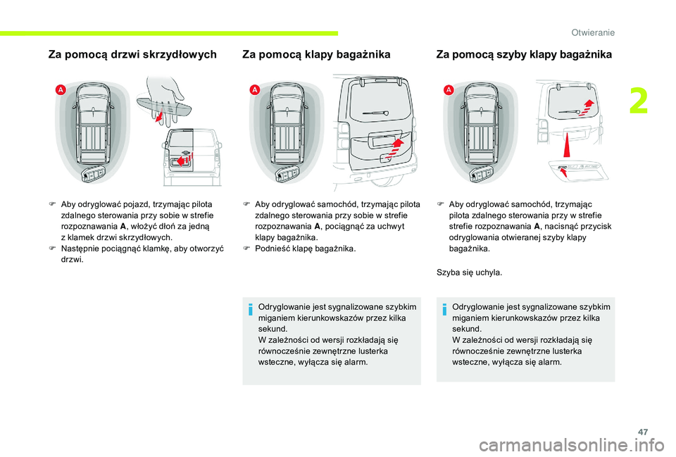 CITROEN JUMPER SPACETOURER 2018 Instrukcja obsługi (in Polish) 47
Za pomocą drzwi skrzydłowych Za pomocą klapy bagażnika
Odryglowanie jest sygnalizowane szybkim
miganiem kierunkowskazów przez kilka
sekund.
W zależności od wersji rozkładają się
równo CITROEN JUMPER SPACETOURER 2018 Instrukcja obsługi (in Polish) 47
Za pomocą drzwi skrzydłowych Za pomocą klapy bagażnika
Odryglowanie jest sygnalizowane szybkim
miganiem kierunkowskazów przez kilka
sekund.
W zależności od wersji rozkładają się
równo