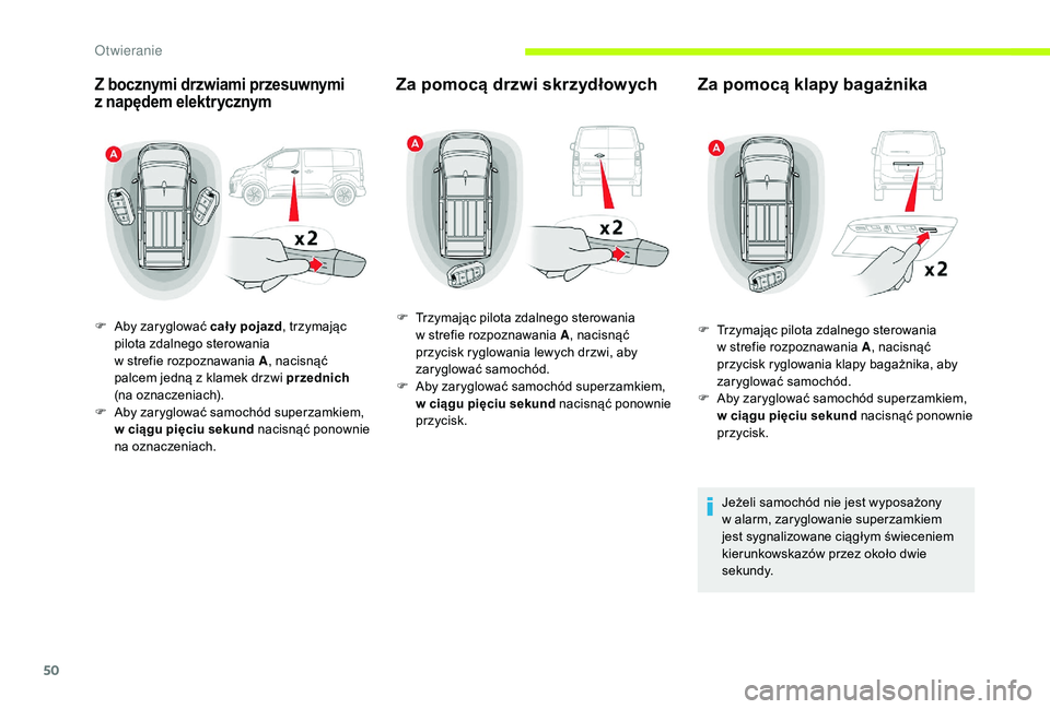 CITROEN JUMPER SPACETOURER 2018 Instrukcja obsługi (in Polish) 50
Z bocznymi drzwiami przesuwnymi
z napędem elektrycznym
F Aby zaryglować cał y pojazd , trzymając
pilota zdalnego sterowania
w strefie rozpoznawania A , nacisnąć
palcem jedną z
klamek CITROEN JUMPER SPACETOURER 2018 Instrukcja obsługi (in Polish) 50
Z bocznymi drzwiami przesuwnymi
z napędem elektrycznym
F Aby zaryglować cał y pojazd , trzymając
pilota zdalnego sterowania
w strefie rozpoznawania A , nacisnąć
palcem jedną z
klamek
