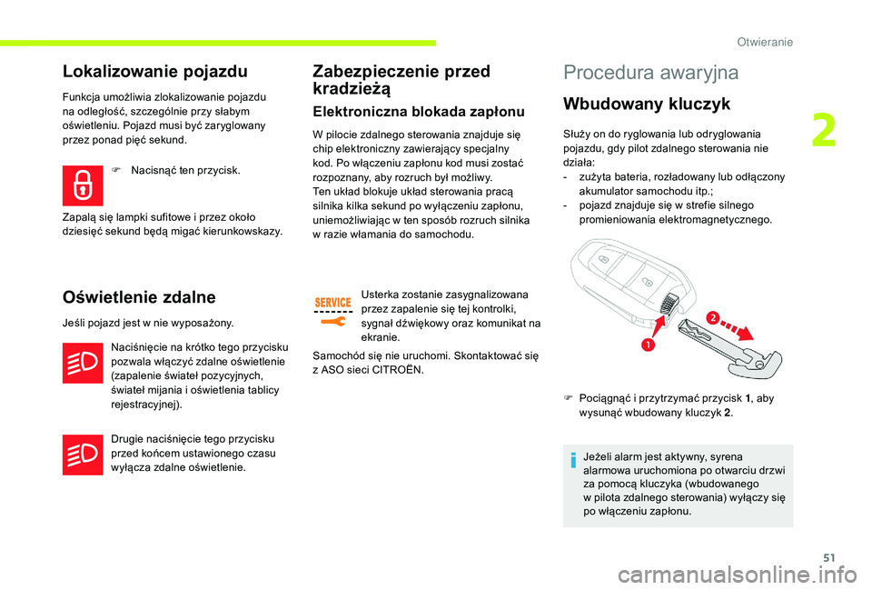 CITROEN JUMPER SPACETOURER 2018 Instrukcja obsługi (in Polish) 51
Lokalizowanie pojazdu
Funkcja umożliwia zlokalizowanie pojazdu
na odległość, szczególnie przy słabym
oświetleniu. Pojazd musi być zaryglowany
przez ponad pięć sekund.
Oświetlenie zdal CITROEN JUMPER SPACETOURER 2018 Instrukcja obsługi (in Polish) 51
Lokalizowanie pojazdu
Funkcja umożliwia zlokalizowanie pojazdu
na odległość, szczególnie przy słabym
oświetleniu. Pojazd musi być zaryglowany
przez ponad pięć sekund.
Oświetlenie zdal