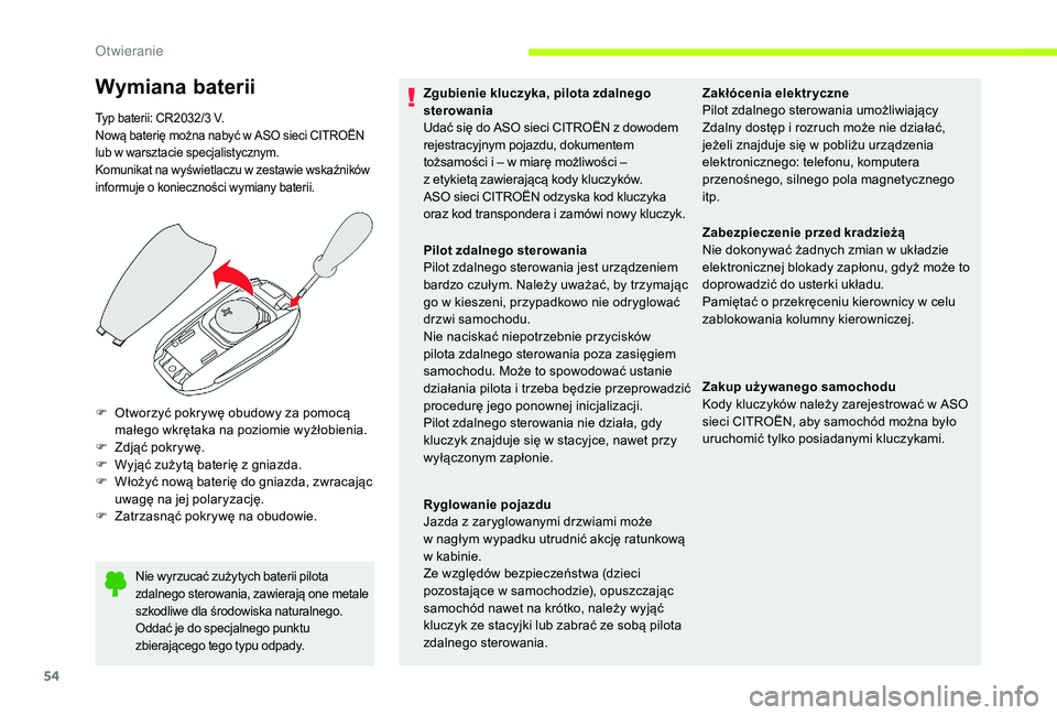 CITROEN JUMPER SPACETOURER 2018 Instrukcja obsługi (in Polish) 54
Nie wyrzucać zużytych baterii pilota
zdalnego sterowania, zawierają one metale
szkodliwe dla środowiska naturalnego.
Oddać je do specjalnego punktu
zbierającego tego typu odpady.
F Otworzy CITROEN JUMPER SPACETOURER 2018 Instrukcja obsługi (in Polish) 54
Nie wyrzucać zużytych baterii pilota
zdalnego sterowania, zawierają one metale
szkodliwe dla środowiska naturalnego.
Oddać je do specjalnego punktu
zbierającego tego typu odpady.
F Otworzy