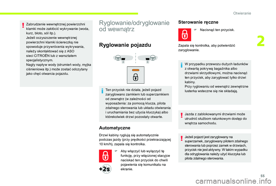CITROEN JUMPER SPACETOURER 2018 Instrukcja obsługi (in Polish) 55
Zabrudzenie wewnętrznej powierzchni
klamki może zakłócić wykrywanie (woda,
kurz, błoto, sól itp.).
Jeżeli oczyszczenie wewnętrznej
powierzchni klamki ściereczką nie
spowoduje przywr CITROEN JUMPER SPACETOURER 2018 Instrukcja obsługi (in Polish) 55
Zabrudzenie wewnętrznej powierzchni
klamki może zakłócić wykrywanie (woda,
kurz, błoto, sól itp.).
Jeżeli oczyszczenie wewnętrznej
powierzchni klamki ściereczką nie
spowoduje przywr