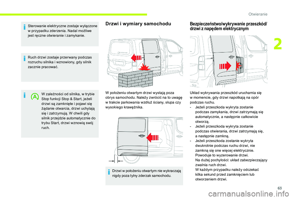 CITROEN JUMPER SPACETOURER 2018 Instrukcja obsługi (in Polish) 63
Sterowanie elektryczne zostaje wyłączone
w przypadku zderzenia. Nadal możliwe
jest ręczne otwieranie i
zamykanie.
Ruch drzwi zostaje przer wany podczas
rozruchu silnika i
wznowiony, gdy CITROEN JUMPER SPACETOURER 2018 Instrukcja obsługi (in Polish) 63
Sterowanie elektryczne zostaje wyłączone
w przypadku zderzenia. Nadal możliwe
jest ręczne otwieranie i
zamykanie.
Ruch drzwi zostaje przer wany podczas
rozruchu silnika i
wznowiony, gdy