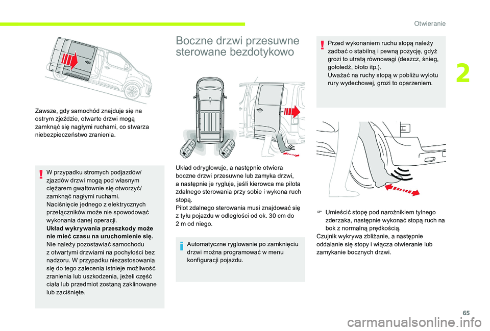 CITROEN JUMPER SPACETOURER 2018 Instrukcja obsługi (in Polish) 65
Zawsze, gdy samochód znajduje się na
ostrym zjeździe, otwarte drzwi mogą
zamknąć się nagłymi ruchami, co stwarza
niebezpieczeństwo zranienia.W przypadku stromych podjazdów/
zjazdów dr CITROEN JUMPER SPACETOURER 2018 Instrukcja obsługi (in Polish) 65
Zawsze, gdy samochód znajduje się na
ostrym zjeździe, otwarte drzwi mogą
zamknąć się nagłymi ruchami, co stwarza
niebezpieczeństwo zranienia.W przypadku stromych podjazdów/
zjazdów dr