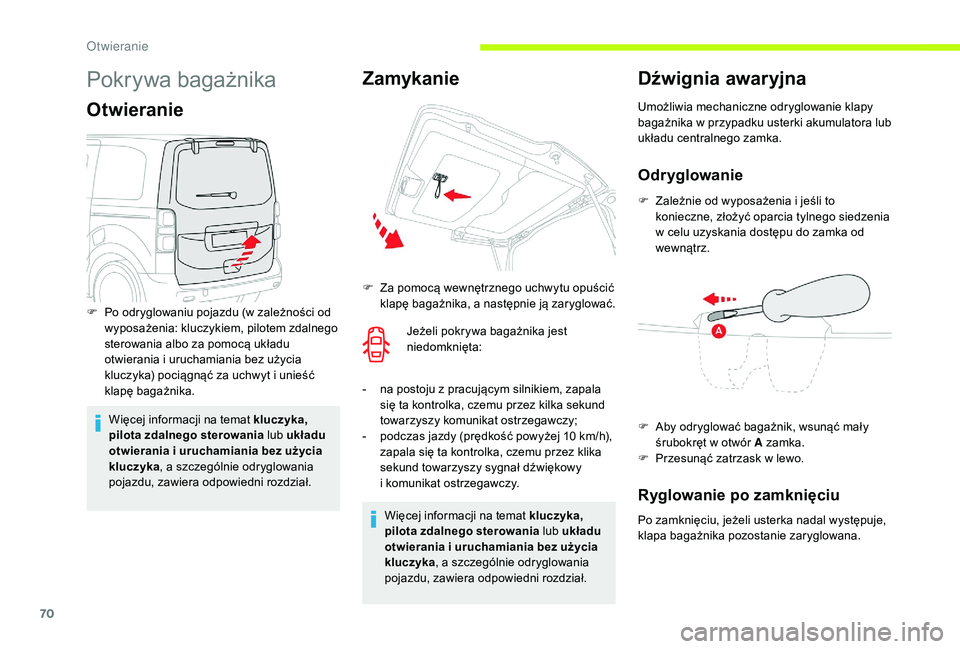CITROEN JUMPER SPACETOURER 2018 Instrukcja obsługi (in Polish) 70
Pokrywa bagażnika
Otwieranie
Więcej informacji na temat kluczyka,
pilota zdalnego sterowania lub układu
otwierania i uruchamiania bez użycia
kluczyka , a
szczególnie odryglowania
pojazdu CITROEN JUMPER SPACETOURER 2018 Instrukcja obsługi (in Polish) 70
Pokrywa bagażnika
Otwieranie
Więcej informacji na temat kluczyka,
pilota zdalnego sterowania lub układu
otwierania i uruchamiania bez użycia
kluczyka , a
szczególnie odryglowania
pojazdu