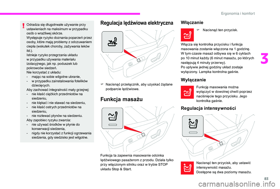CITROEN JUMPER SPACETOURER 2018 Instrukcja obsługi (in Polish) 83
Odradza się długotr wałe używanie przy
ustawieniach na maksimum w przypadku
osób o
wrażliwej skórze.
Występuje ryzyko doznania poparzeń przez
osoby, które mają problemy z
odczuwa CITROEN JUMPER SPACETOURER 2018 Instrukcja obsługi (in Polish) 83
Odradza się długotr wałe używanie przy
ustawieniach na maksimum w przypadku
osób o
wrażliwej skórze.
Występuje ryzyko doznania poparzeń przez
osoby, które mają problemy z
odczuwa