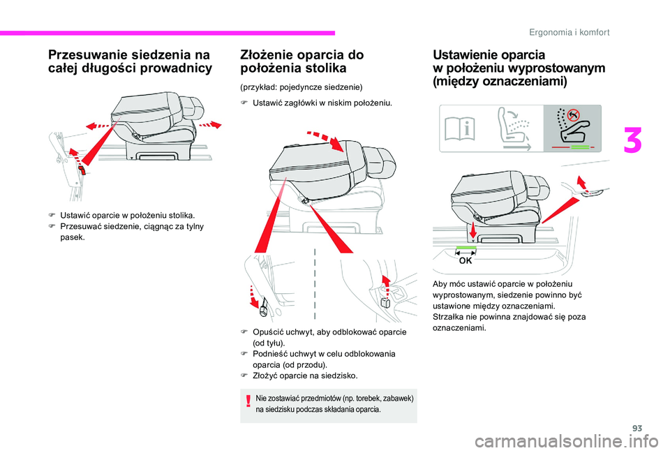 CITROEN JUMPER SPACETOURER 2018  Instrukcja obsługi (in Polish) 93
Przesuwanie siedzenia na 
całej długości prowadnicy
F Ustawić oparcie w  położeniu stolika.
F  P rzesuwać siedzenie, ciągnąc za tylny 
pasek.
Złożenie oparcia do 
położenia stolika
(pr